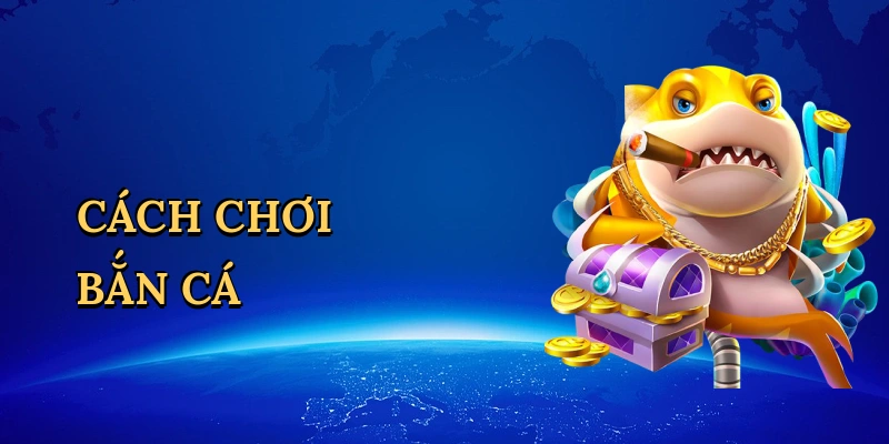 Cách chơi bắn cá
