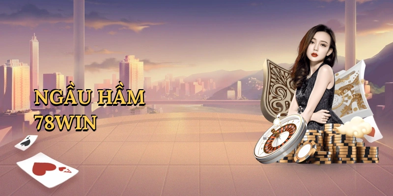 Ngầu hầm 78Win