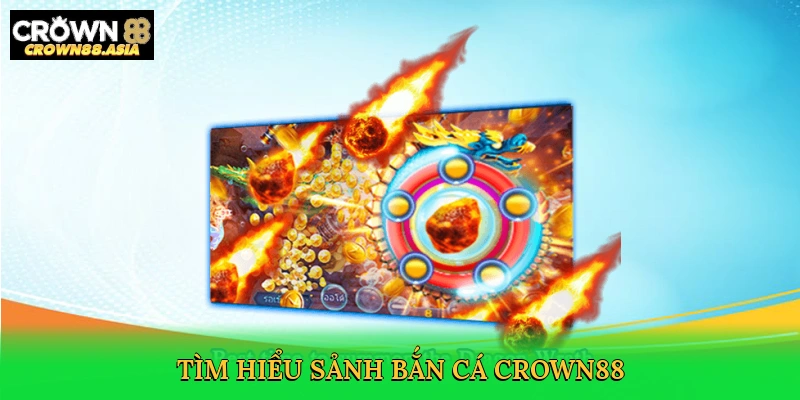 tim-hieu-sanh-ban-ca-crown88-2