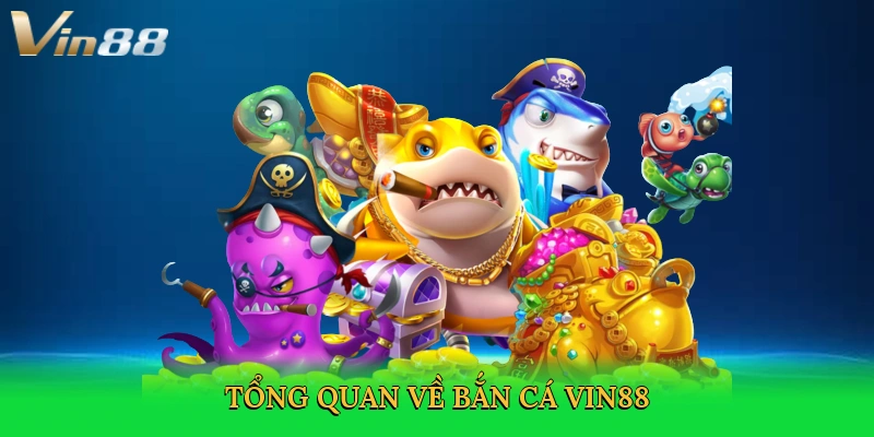 tong-quan-ve-ban-ca-vin88-2