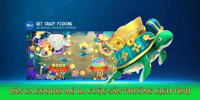 Bắn cá Good88 mở ra cuộc săn thưởng kịch tính