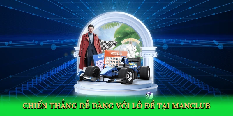 Chiến thắng dễ dàng với lô đề tại Manclub