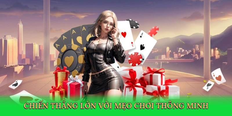 Chiến thắng lớn với mẹo chơi thông minh