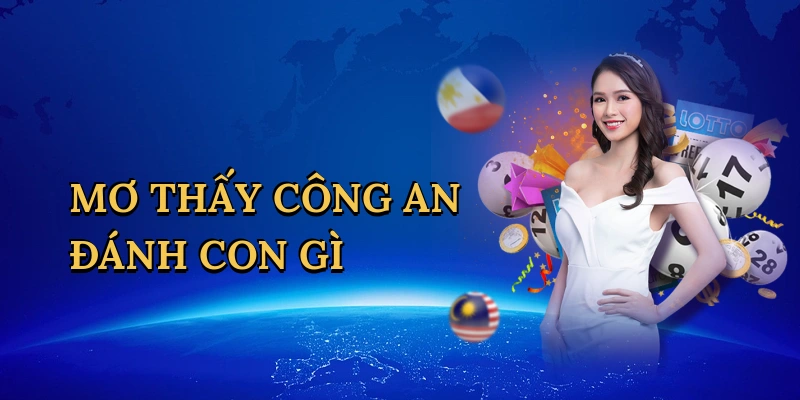 Mơ thấy công an đánh con gì