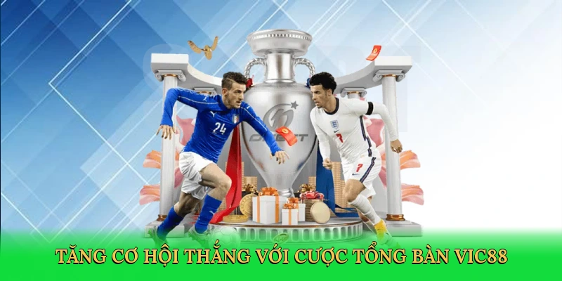 Tăng cơ hội thắng với cược tổng bàn Vic88